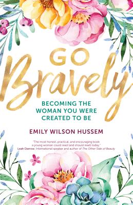 Go Bravely: Becoming the Woman You Were Created to Be - Hussem, Emily Wilson