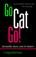 Go Cat Go!: Rockabilly Music and Its Maker - Morrison, Craig