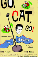 Go, Cat, Go!: The Life and Times of Carl Perkins, the King of Rockabilly