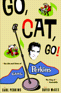 Go Cat Go!: The Life and Times of Carl Perkins - Perkins, Carl, and McGee, David