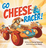 Go Cheese Racer: A Humorous Race Car Adventure for Boys and Girls Ages 4-8