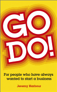 Go Do!: For People Who Have Always Wanted to Start a Business