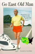 Go East Old Man: Adventures of a Runner in His 70s Traveling 22 Western States