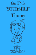 Go F*ck Yourself Timmy: The Adult Storybook Adventure, of Young Timmy