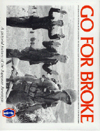 Go for Broke: A Pictorial History of the Japanese-American 100th Infantry Battalion and the 44 2D Regimental Combat Team