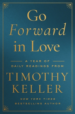 Go Forward in Love: A Year of Daily Readings from Timothy Keller - Keller, Timothy