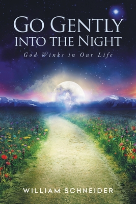 Go Gently into the Night: God Winks in Our Life - Schneider, William