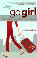 Go Girl: Finding Adventure Wherever Your Travels Lead