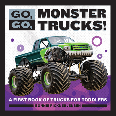 Go, Go, Monster Trucks!: A First Book of Trucks for Toddlers - Jensen, Bonnie Rickner
