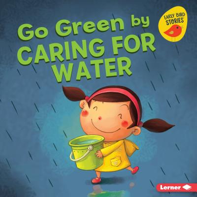 Go Green by Caring for Water - Bullard, Lisa