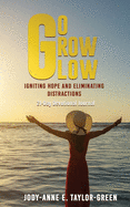 Go Grow Glow: Igniting Hope and Eliminating Distractions: A 21-day Devotional Journal