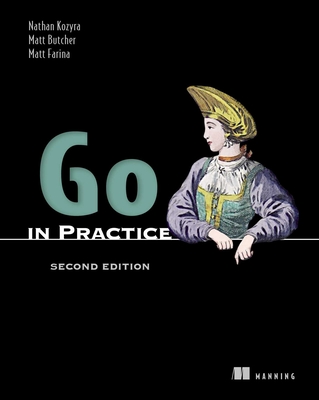 Go in Practice, Second Edition - Kozyra, Nathan