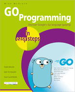 GO Programming in easy steps: Learn coding with Google's Go language.