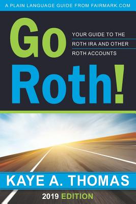 Go Roth!: Your Guide to the Roth IRA and Other Roth Accounts - Thomas, Kaye a