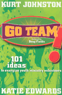 Go Team!: 101 Ideas to Energize Youth Ministry Volunteers - Johnston, Kurt, and Edwards, Katie