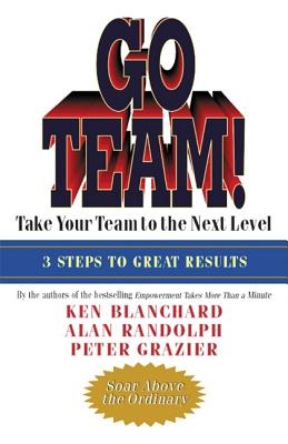 Go Team!: Take Your Team to the Next Level - Blanchard, Ken, and Randolph, Alan, and Grazier, Peter