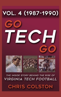 GO TECH GO Volume 4: The Inside Story Behind the Rise of Virginia Tech Football - Haines, Ken (Introduction by), and Colston, Chris