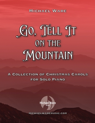 Go, Tell It On the Mountain: A Collection of Christmas Carols for Solo Piano - Ware, Michael