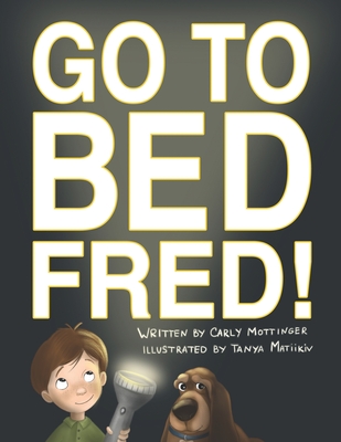 Go to Bed, Fred! - Mottinger, Carly
