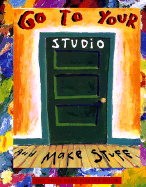Go to Your Studio and Make Stuff: The Fred Babb Poster Book, Paintings and Essays