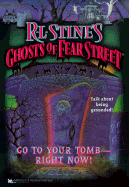 Go to Your Tomb Right Now R L Stines Ghosts of Fear Street 26 - Stine, R L
