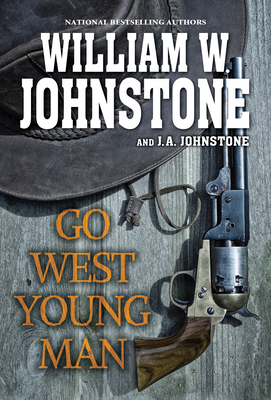 Go West, Young Man: A Riveting Western Novel of the American Frontier - Johnstone, William W, and Johnstone, J a
