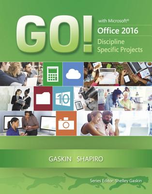 GO! with Microsoft Office 2016 Discipline Specific Projects - Gaskin, Shelley, and Shapiro, Alan