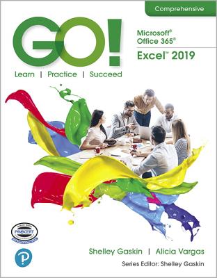 GO! with Microsoft Office 365, Excel 2019 Comprehensive - Gaskin, Shelley, and Vargas, Alicia, and Geoghan, Debra
