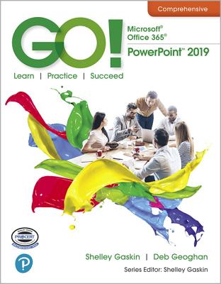 GO! with Microsoft Office 365, PowerPoint 2019 Comprehensive - Gaskin, Shelley, and Geoghan, Debra, and Vargas, Alicia