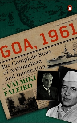 Goa, 1961: The Complete Story of Nationalism and Integration - Faleiro, Valmiki