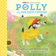 Goa Kids - Goats of Anarchy: Polly and Her Duck Costume: + the True Story of a Little Blind Rescue Goat