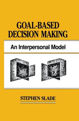 Goal-based Decision Making: An Interpersonal Model - Slade, Stephen