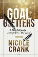 Goal Getters - Study Guide: 5 Steps to Finally Getting What You Want