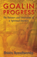 Goal in Progress: The Detours and Diversions of a Spiritual Journey