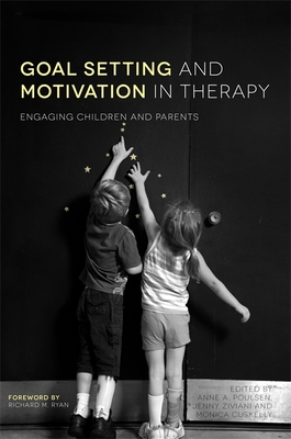 Goal Setting and Motivation in Therapy: Engaging Children and Parents - Gilmore, Rose (Contributions by), and Ziviani, Jenny (Editor), and Poulsen, Anne (Editor)