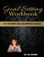 Goal Setting Workbook: 8.5x11, 214 pages, Weekly Sections, Writing Space, 24 Goals worksheets, Goal Planner and Goal Tracker, Plot Your SMART Goals