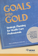 Goals Into Gold: Strategic Planning for Health Care Professionals