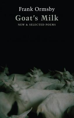Goat's Milk: New & Selected Poems - Ormsby, Frank