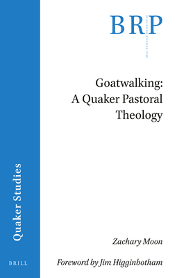 Goatwalking: A Quaker Pastoral Theology - Moon, Zachary