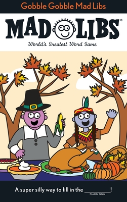 Gobble Gobble Mad Libs: World's Greatest Word Game about Thanksgiving - Price, Roger, and Stern, Leonard, and Mad Libs