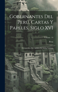 Gobernantes del Per, cartas y papeles, siglo XVI; documentos del Archivo de Indias Volume; Volume 14