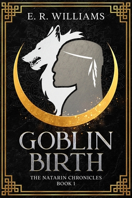 Goblin Birth: The Natarin Chronicles Book 1 - Williams, E R