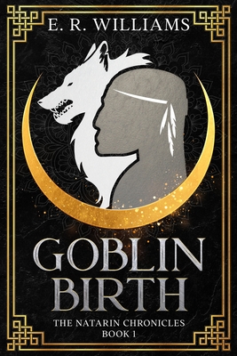 Goblin Birth: The Natarin Chronicles Book 1 - Williams, E R