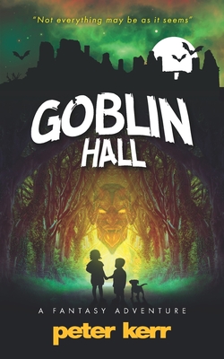 Goblin Hall: A Fantasy Adventure - Kerr, Peter