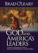 God and America's Leaders: A Collection of Quotations by America's Presidents and Founding Fathers on God and Religion