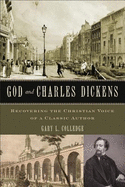 God and Charles Dickens: Recovering the Christian Voice of a Classic Author