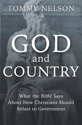 God and Country: What the Bible Says about How Christians Should Relate to Government - Nelson, Tommy