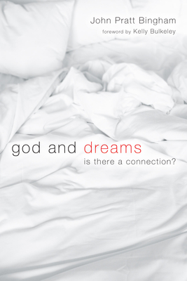 God and Dreams - Bingham, John Pratt, and Bulkeley, Kelly (Foreword by)