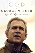 God and George W. Bush: A Spiritual Life