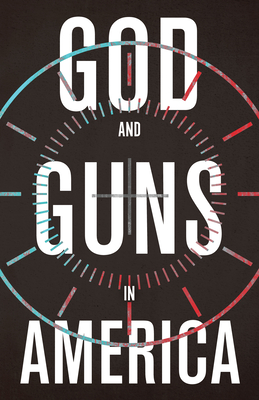 God and Guns in America - Austin, Michael W, and Schenck, Rob (Foreword by)